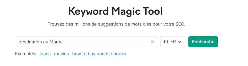 Capture d'écran de l'outil Keyword Magic de SEMrush, avec la barre de recherche affichant le mot clé ciblé 'destination au Maroc'